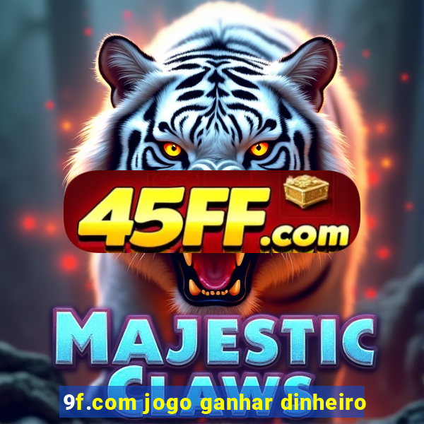 9f.com jogo ganhar dinheiro